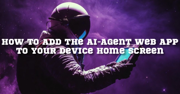 How to Add the AI-Agent Web App to Your Device Home Screen